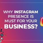 Why is Instagram presence must for your business