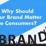 Why Should Your Brand Matter To Consumers