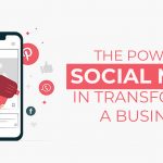The Power Of Social Media In Transforming A Business