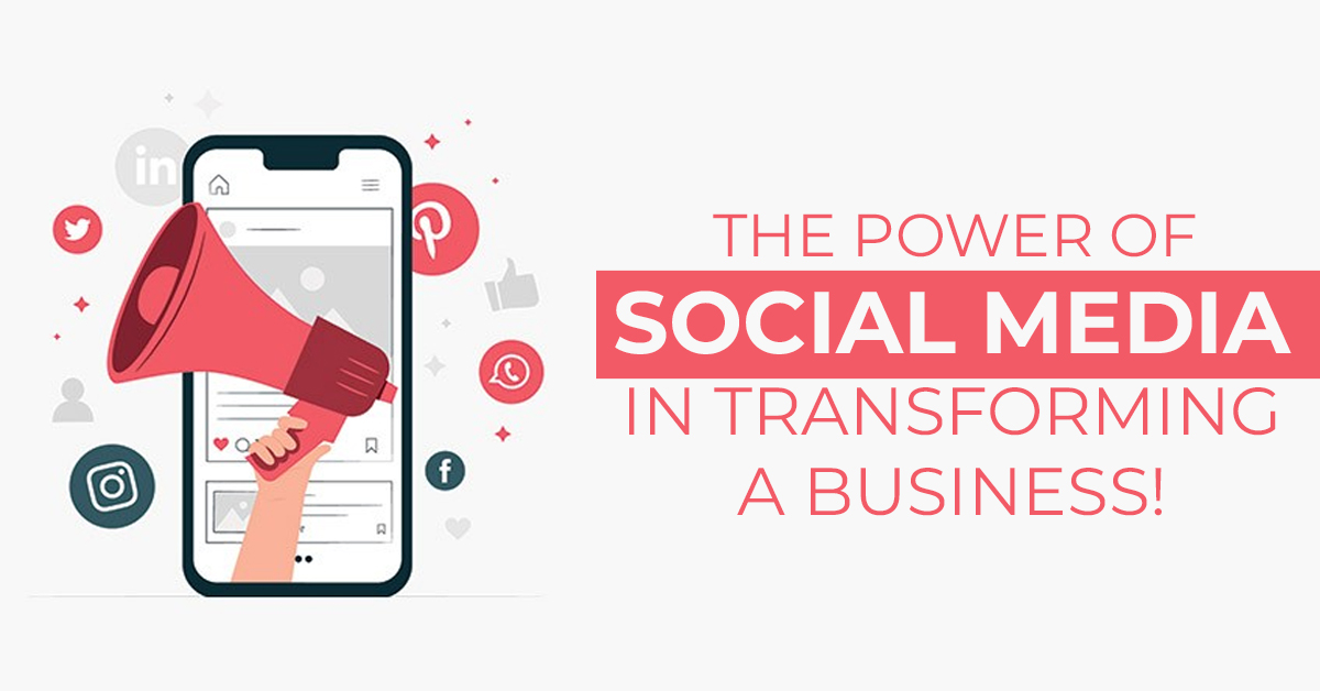 The Power Of Social Media In Transforming A Business
