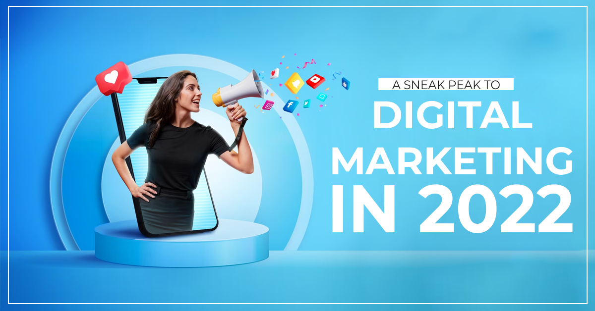 A Sneak Peak To Digital Marketing In 2022