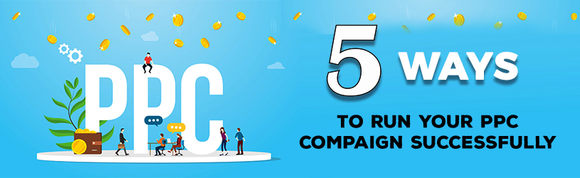 5 ways to run your PPC campaign successfully