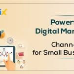 Powerful Digital Marketing Channels For Small Businesses