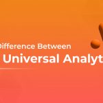Know The Difference Between GA4 And Universal Analytics