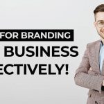 10 Tips For Branding Your Business Effectively