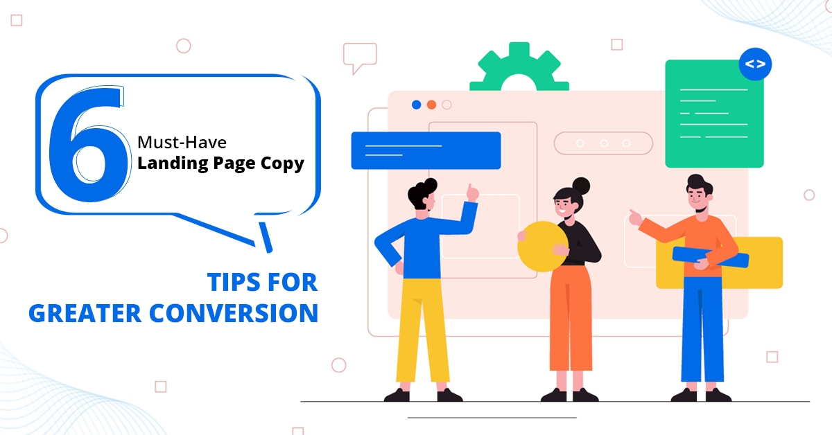 6 Must-Have Landing Page Copy Tips For Greater Conversion