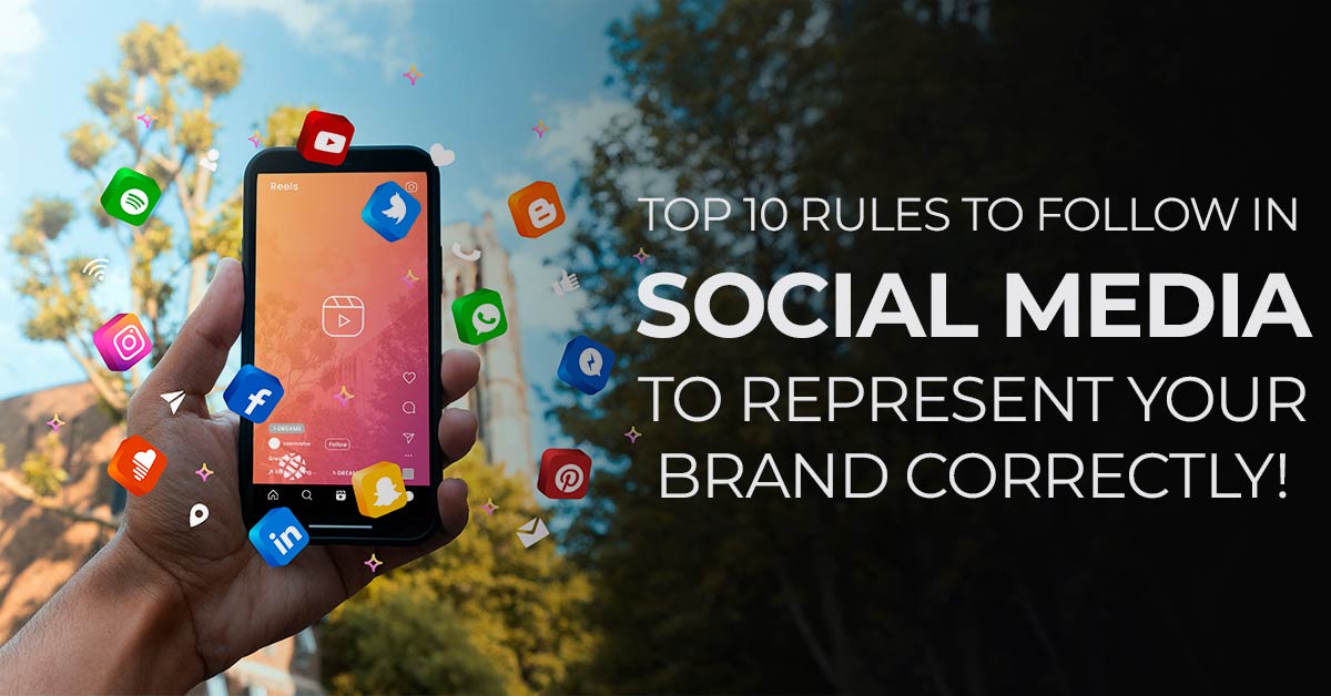 Top 10 Rules To Follow In Social Media To Represent Your Brand Correctly