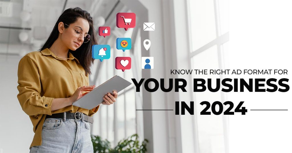 Know The Right Ad Format For Your Business In 2024