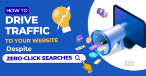 How to Drive Traffic to Your Website Despite Zero-Click Searches