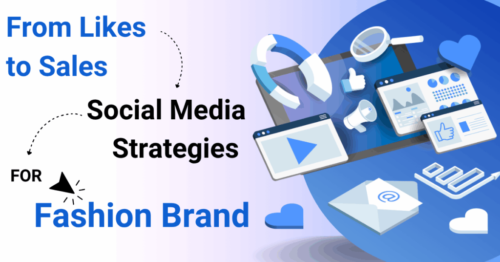 From Likes to Sales: Social Media Strategies for Fashion Brands