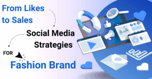 From Likes to Sales: Social Media Strategies for Fashion Brands