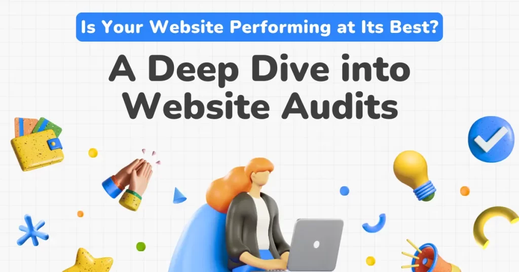 Is Your Website Performing at Its Best? A Deep Dive into Website Audits