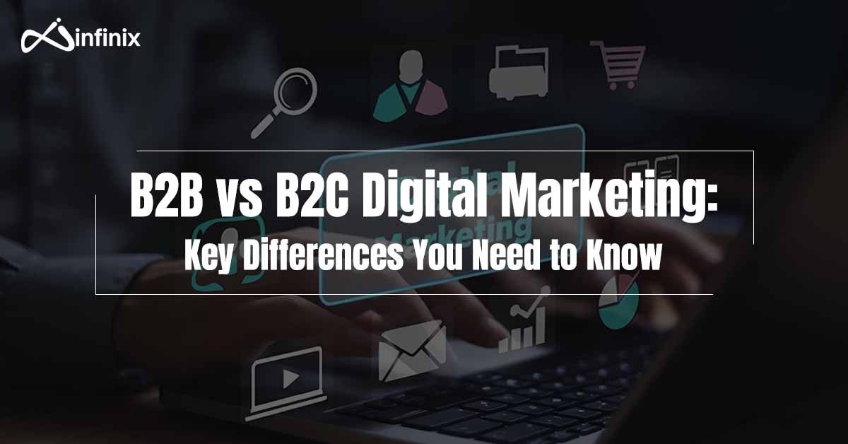 B2B vs B2C Digital Marketing: Key Differences You Need to Know
