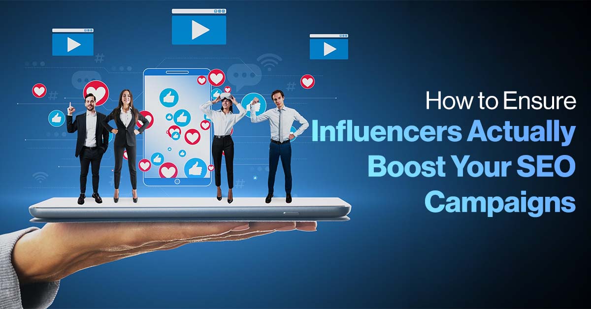 How to Ensure Influencers Actually Boost Your SEO Campaigns