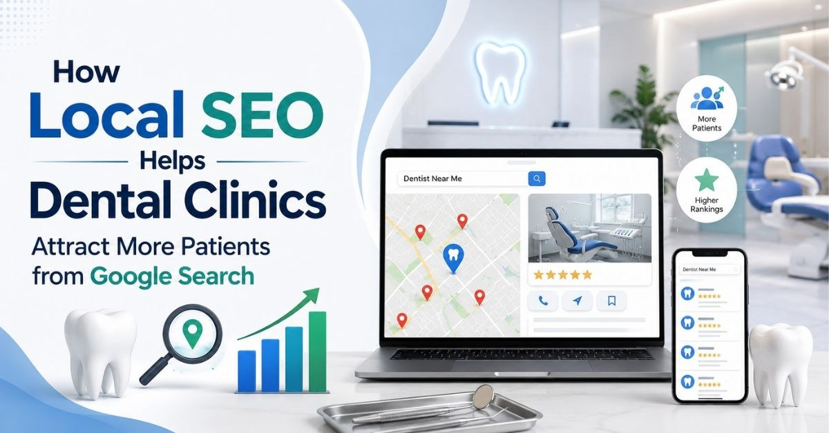 How Local SEO Helps Dental Clinics Attract More Patients from Google Search